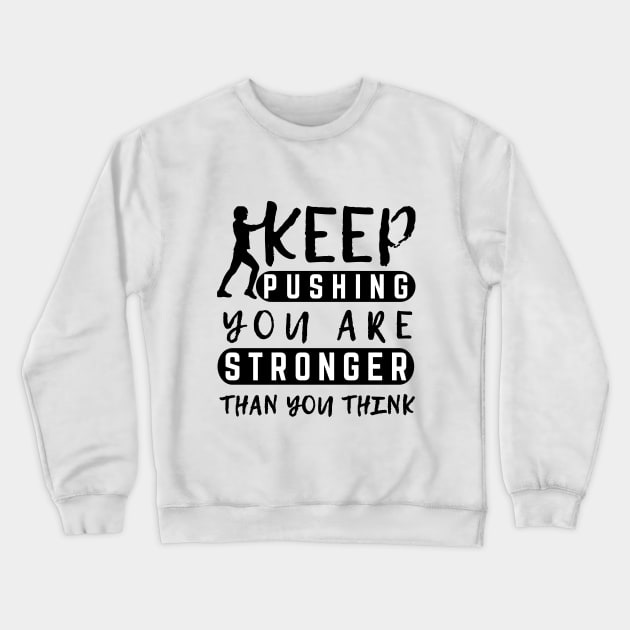 Keep Pushing You are Stronger Than You Think Motivational Female Crewneck Sweatshirt by MotleyRidge